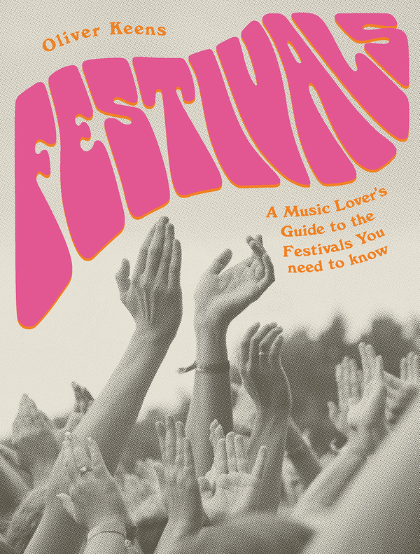Паперова книга «Festivals. A Music Lover's Guide to the Festivals You Need To Know», автор Олівер Кінс - фото №1