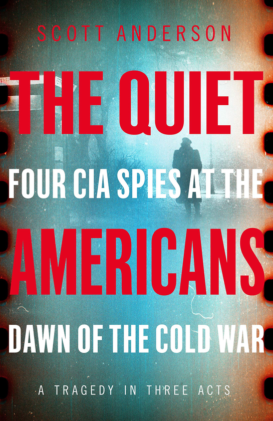 [object Object] «The Quiet Americans. Four CIA Spies at the Dawn of the Cold War - A Tragedy in Three Acts», автор Скотт Андерсон - фото №1