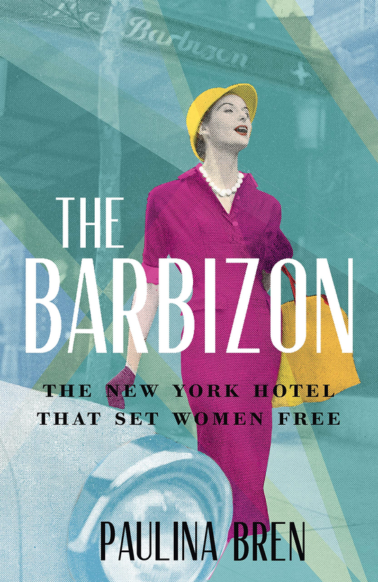 Бумажная книга «The Barbizon. The New York Hotel That Set Women Free», автор Паулина Брен - фото №1