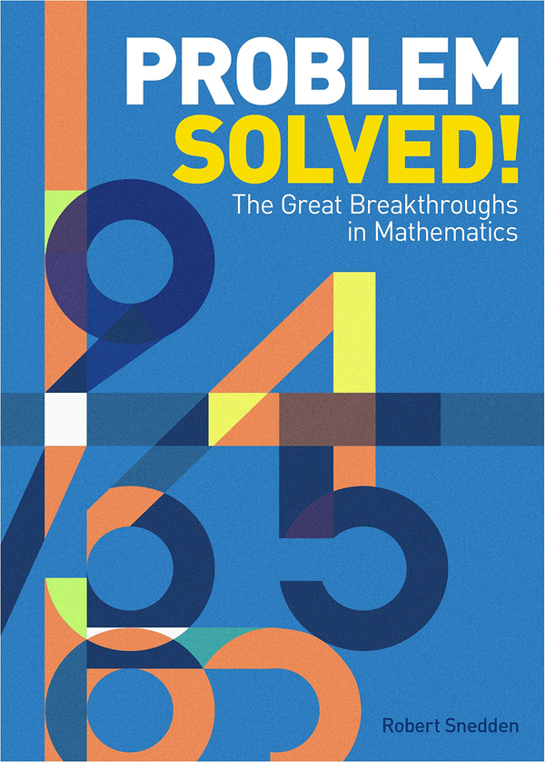 Бумажная книга «Problem Solved! : The Great Breakthroughs in Mathematics», автор Роберт Снедден - фото №1