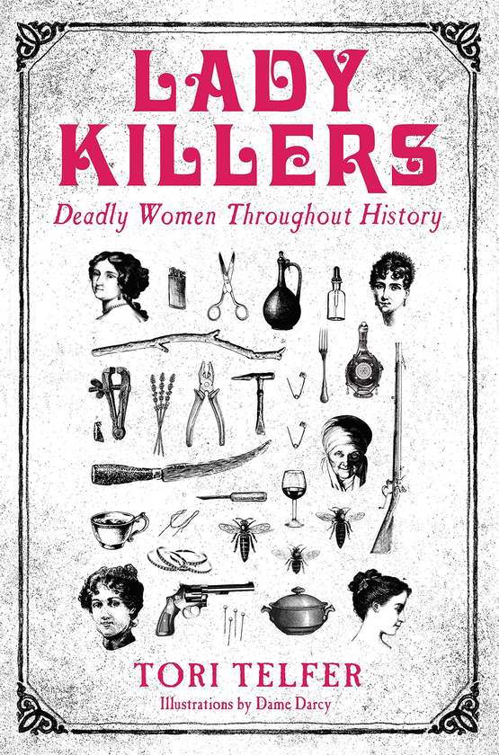 Паперова книга «Lady Killers - Deadly Women Throughout History», автор Торі Тельфер - фото №1