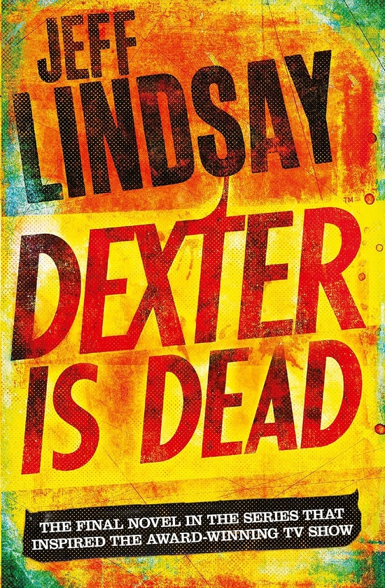 Бумажная книга «Dexter Is Dead», автор Джефф Линдси - фото №1