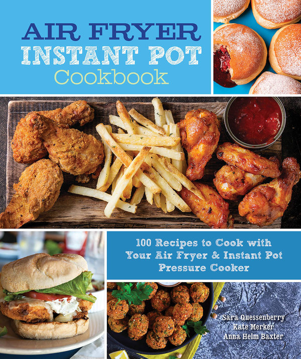 [object Object] «Air Fryer Instant Pot Cookbook. 100 Recipes to Cook with Your Air Fryer & Instant Pot Pressure Cooker», автор Сара Кессенберрі - фото №1