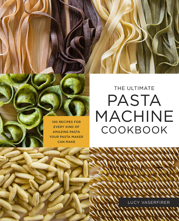 Бумажная книга «The Ultimate Pasta Machine Cookbook. 100 Recipes for Every Kind of Amazing Pasta Your Pasta Maker Can Make», автор Люси Васерфайрер - фото №1