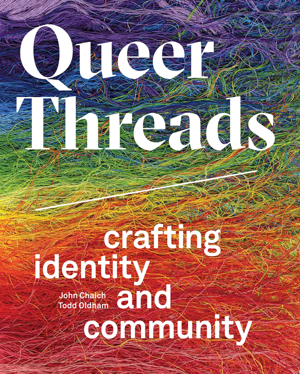 Паперова книга «Queer Threads. Crafting Identity and Community», авторів Джон Чайч, Тодд Олдхем - фото №1