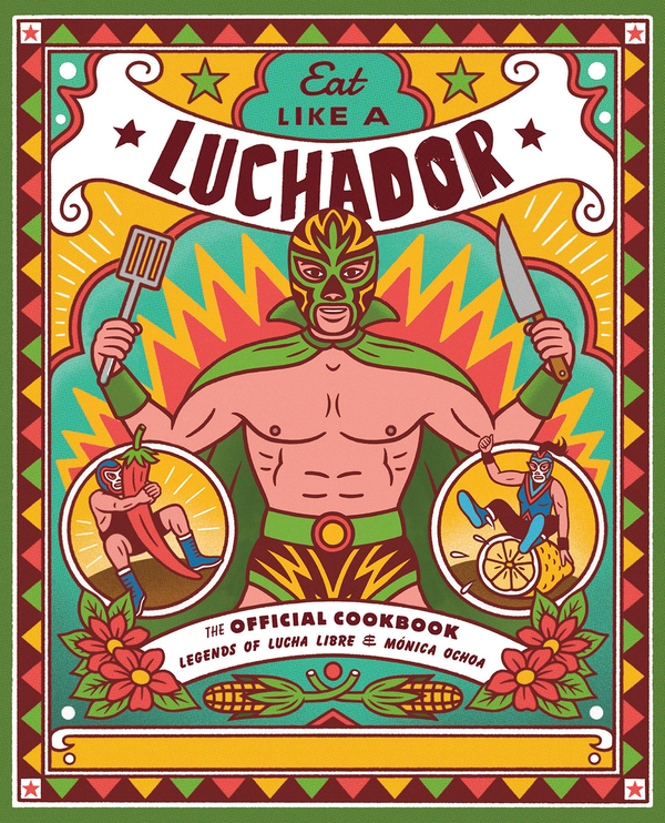 Бумажная книга «Eat Like a Luchador. The Official Cookbook», автор Моника Очоа - фото №1
