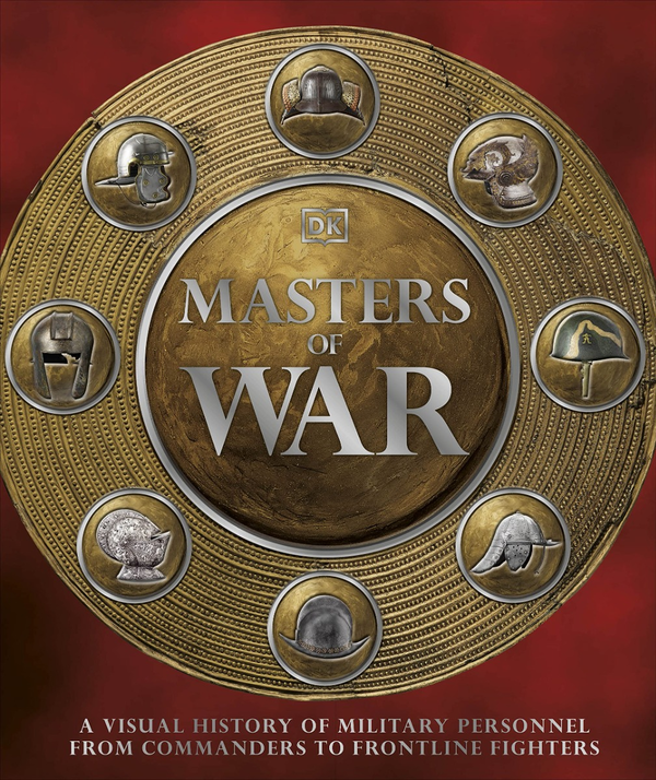 Бумажная книга «Masters of War. A Visual History of Military Personnel from Commanders to Frontline Fighters» - фото №1
