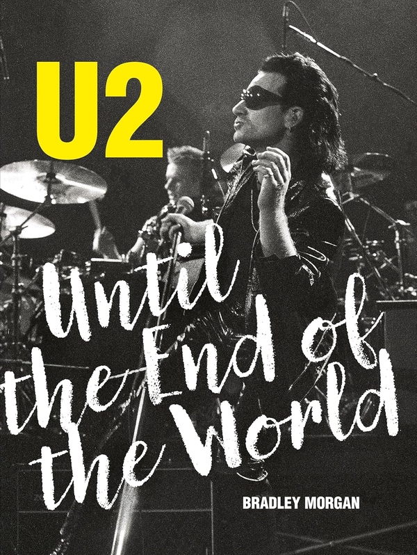 Паперова книга «U2: Until the End of the World», автор Бредлі Морган - фото №1