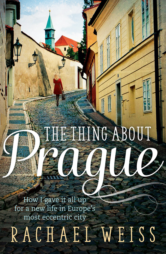 Бумажная книга «The Thing About Prague... How I Gave It All Up For a New Life in Europe's Most Eccentric City», автор Рэйчел Вайс - фото №1