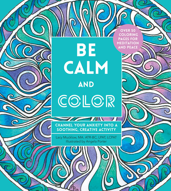 Бумажная книга «Be Calm and Color. Channel Your Anxiety into a Soothing, Creative Activity», автор Лейси Маклоу - фото №1