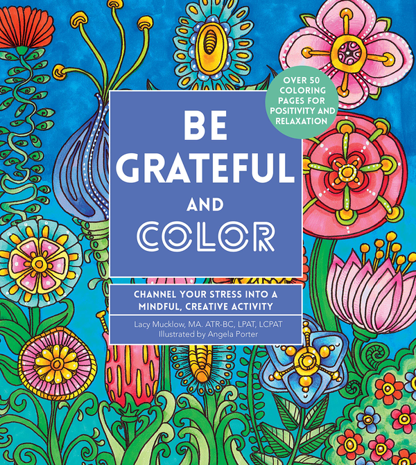 Бумажная книга «Be Grateful and Color. Channel Your Stress into a Mindful, Creative Activity», автор Лейси Маклоу - фото №1