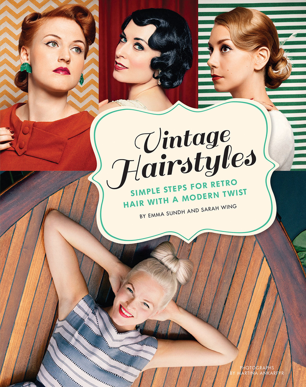 Бумажная книга «Vintage Hairstyles. Simple Steps for Retro Hair with a Modern Twist », авторов Эмма Сунд, Сара Уинг - фото №1