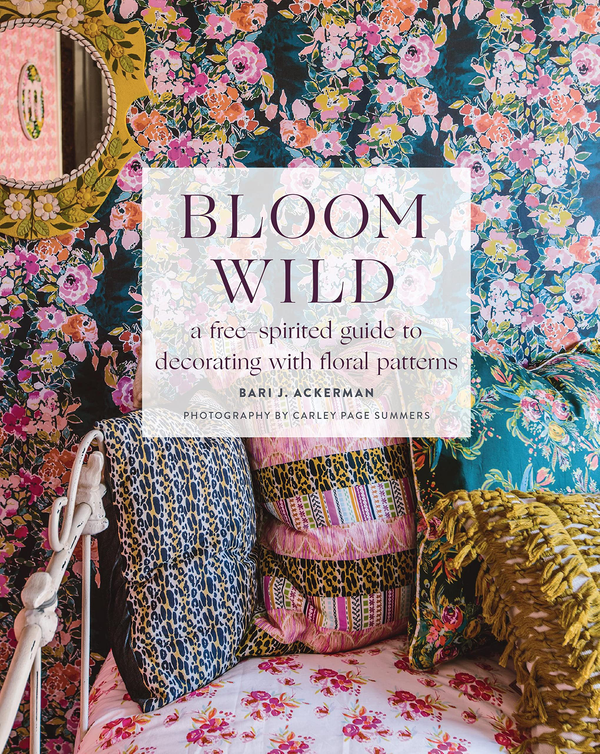 Бумажная книга «Bloom Wild. A free-spirited guide to decorating with floral patterns», автор Бари Дж. Акерман - фото №1