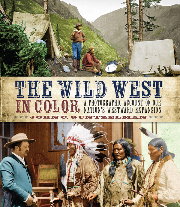 Бумажная книга «The Wild West in Color. A Photographic Account of our Nation's Westward Expansion», автор Джон Ц. Гюнцельман - фото №1