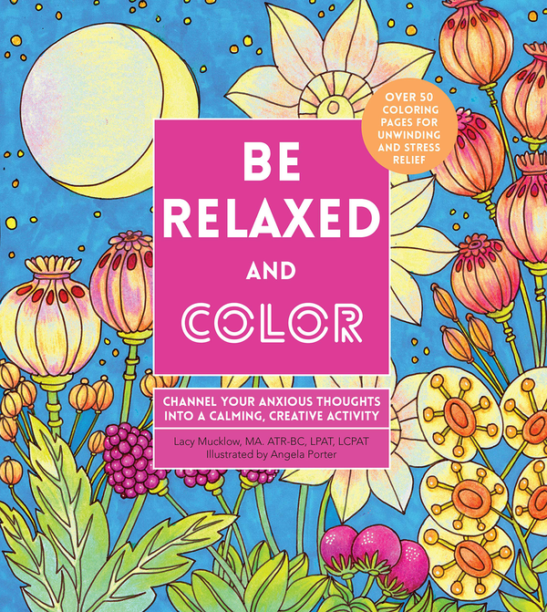 Паперова книга «Be Relaxed and Color. Channel Your Anxious Thoughts into a Calming, Creative Activity», автор Лейсі Маклоу - фото №1