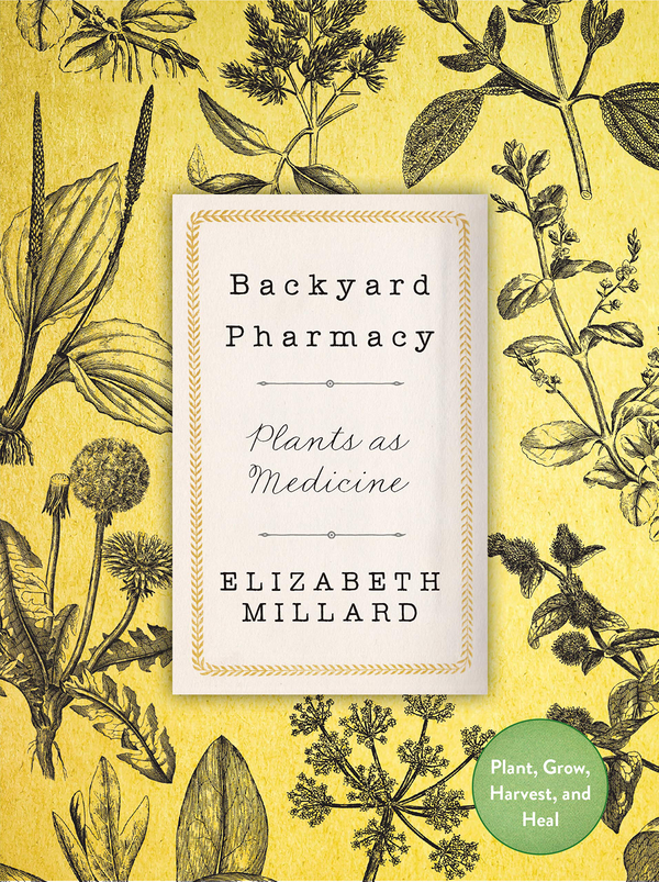 Бумажная книга «Backyard Pharmacy. Plants as Medicine. Plant, Grow, Harvest, and Heal», автор Элизабет Миллард - фото №1
