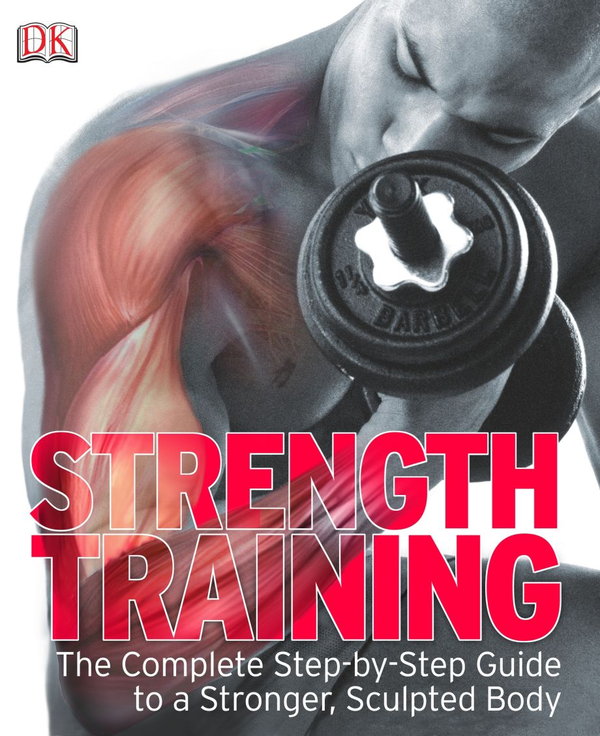Бумажная книга «Strength Training. The Complete Step-by-Step Guide to a Stronger, Sculpted Body» - фото №1