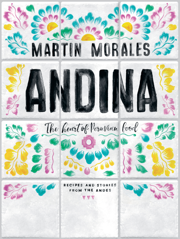 Бумажная книга «Andina: The Heart of Peruvian Food: Recipes and Stories from the Andes», автор Мартин Моралес - фото №1