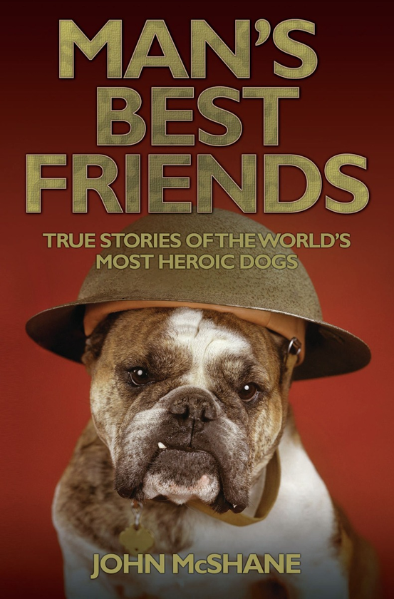 Бумажная книга «Man's Best Friends: True Stories of the World's Most Heroic Dogs», автор Джон Макшейн - фото №1