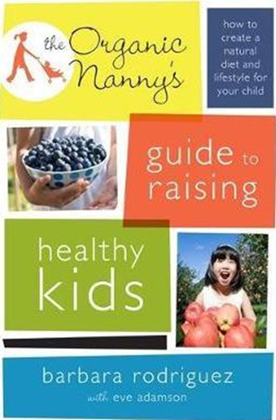 Paper book «The Organic Nanny's Guide to Raising Healthy Kids : How to Create a Natural Diet and Lifestyle for Your Child», author Barbara Rodriguez - фото №1