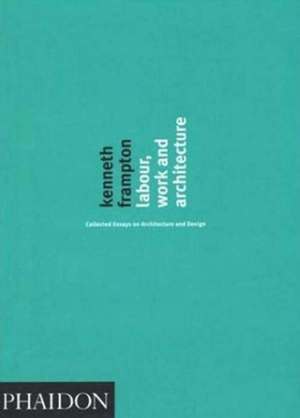 Бумажная книга «Labour, Work and Architecture : Collected Essays on Architecture and Design» - фото №1