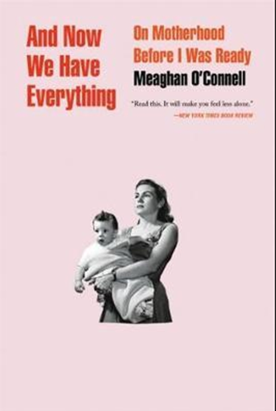 Бумажная книга «And Now We Have Everything : On Motherhood Before I Was Ready», автор Миган О'Коннелл - фото №1