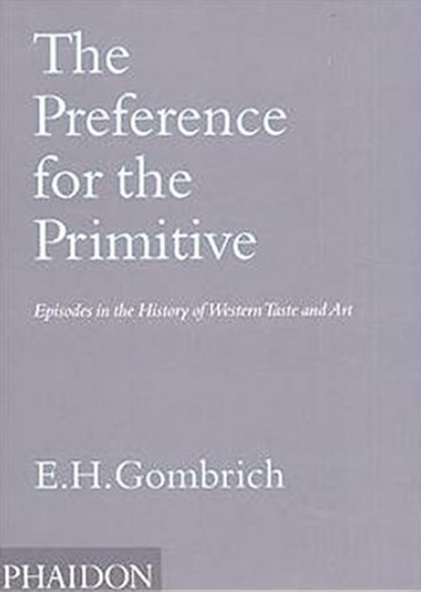 Бумажная книга «The Preference for the Primitive : Episodes in the History of Western Taste and Art», автор Леони Гомбрич - фото №1