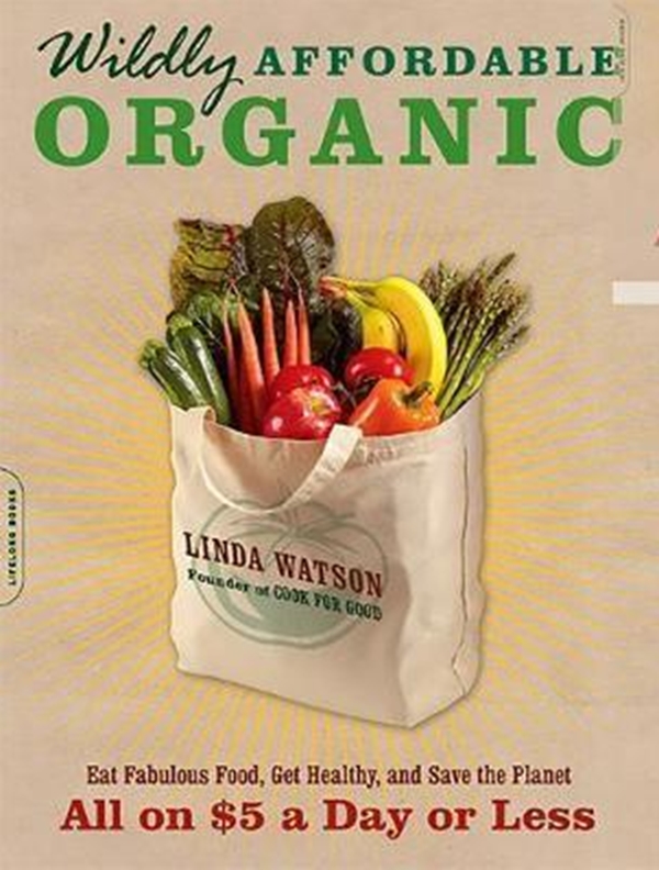 Бумажная книга «Wildly Affordable Organic : Eat Fabulous Food, Get Healthy, and Save the Planet--All on $5 a Day or Less», автор Линда Уотсон - фото №1