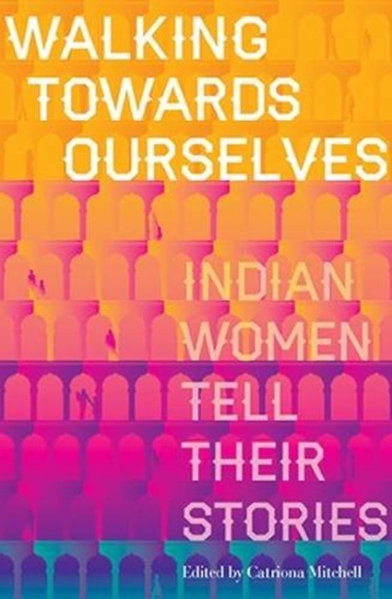 Паперова книга «Walking Towards Ourselves : Indian Women Tell Their Stories», автор Катріоны Мітчелл - фото №1