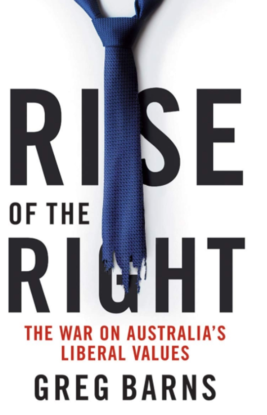 Бумажная книга «Rise of the Right: The war on Australia's liberal values», автор Грег Барнс - фото №1