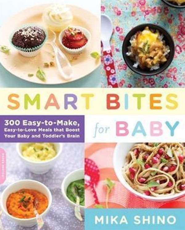 Бумажная книга «Smart Bites for Baby : 300 Easy-to-Make, Easy-to-Love Meals that Boost Your Baby and Toddler's Brain», автор Мика Шино - фото №1