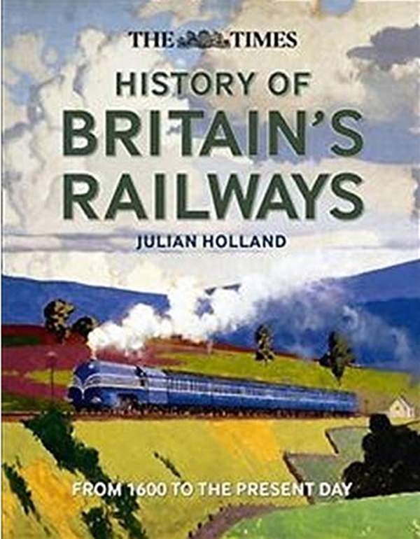 Бумажная книга «The Times History of Britain's Railways : From 1600 to the Present Day», автор Джулиан Холланд - фото №1