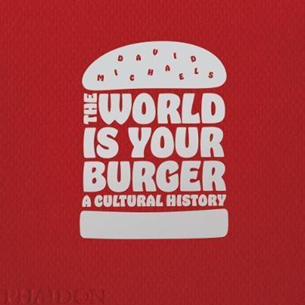Бумажная книга «The World is Your Burger : A Cultural History», автор Дэвид Майклс - фото №1