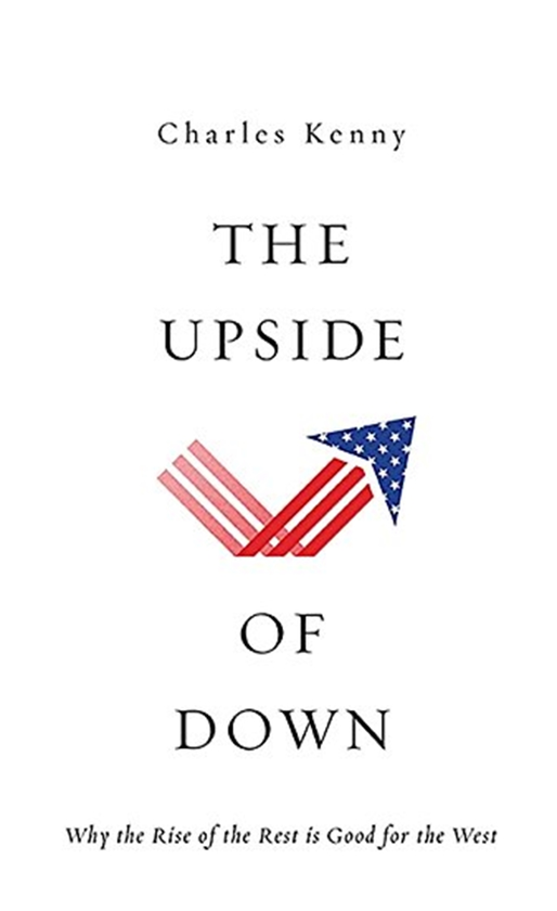 Бумажная книга «The Upside of Down : Why the Rise of the Rest is Good for the West», автор Чарльз Кенни - фото №1