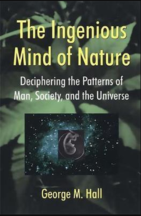 Бумажная книга «The Ingenious Mind Of Nature : Deciphering The Patterns Of Man, Society, And The Universe», автор Джордж М. Холл - фото №1