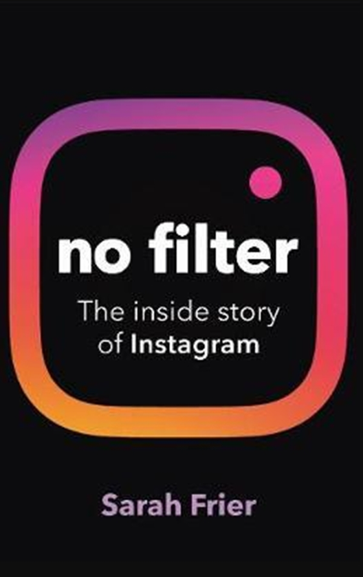 Бумажная книга «No Filter : The inside story of how Instagram transformed business, celebrity and our culture», автор Сара Фриер - фото №1
