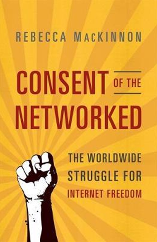 Бумажная книга «Consent of the Networked : The Worldwide Struggle For Internet Freedom», автор Ребекка Маккиннон - фото №1