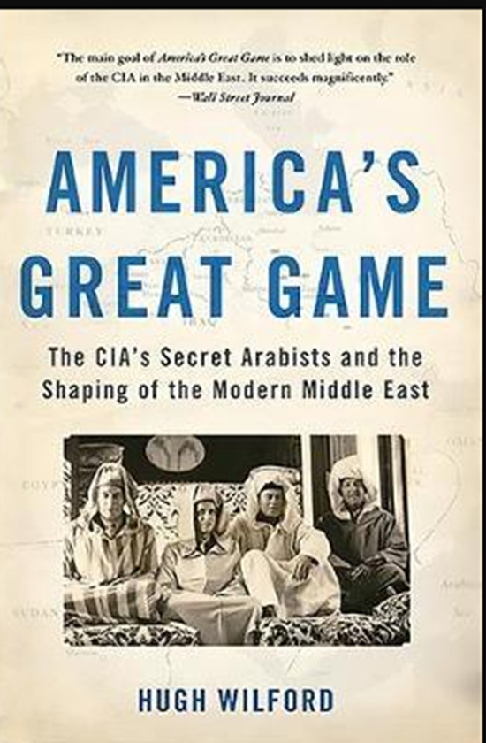 Бумажная книга «America's Great Game : The CIA's Secret Arabists and the Shaping of the Modern Middle East», автор Хью Уилфорд - фото №1