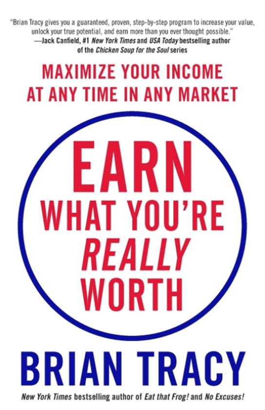 Бумажная книга «Earn What You're Really Worth : Maximize Your Income at Any Time in Any Market», автор Брайан Трейси - фото №1