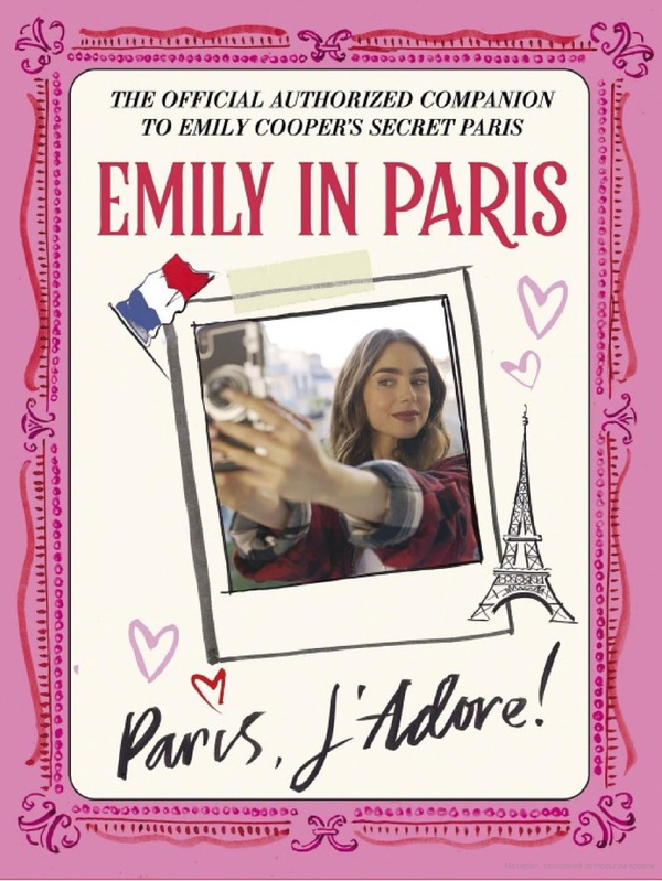 Паперова книга «Emily in Paris. Paris, J'Adore!. The Official Authorized Companion» - фото №1