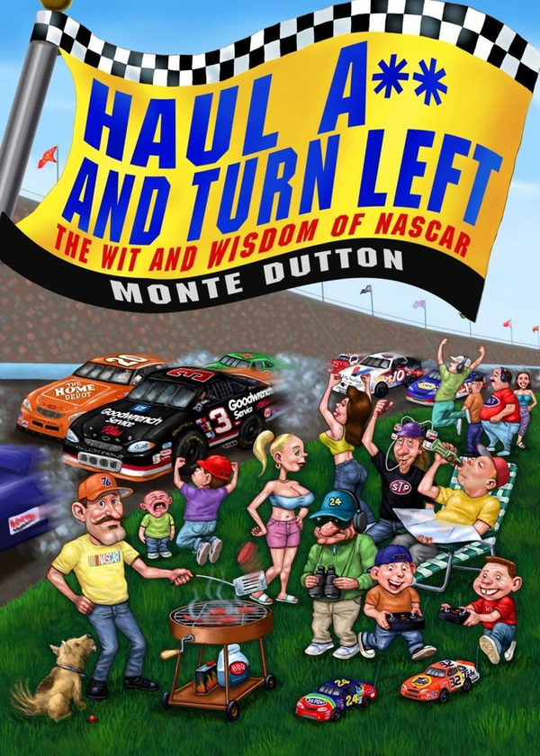 Паперова книга «Haul A** and Turn Left. The Wit and Wisdom of NASCAR», автор Монте Даттон - фото №1
