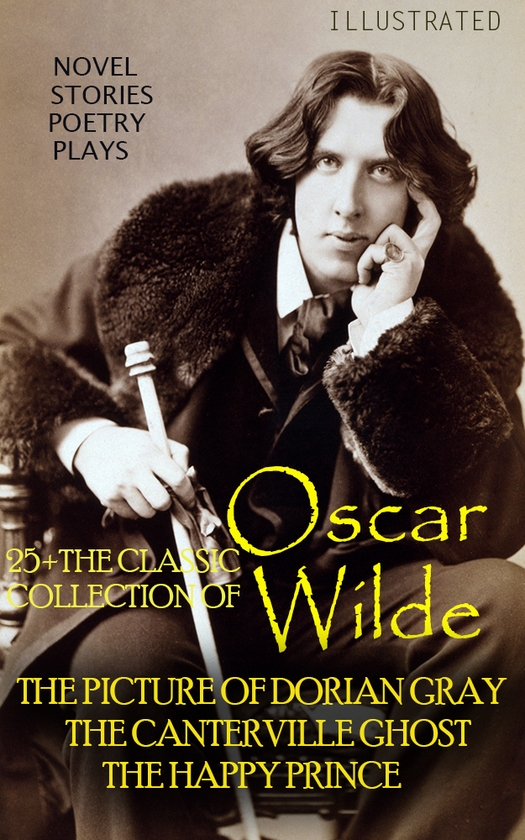 Электронная книга «25+ The Classic Collection of Oscar Wilde. Novel. Stories. Poetry. Plays», автор Оскар Уайльд - фото №1