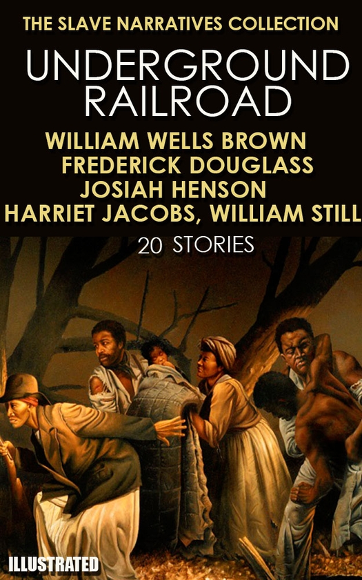 Электронная книга «The Slave Narratives Collection. Underground Railroad (20 stories)», автор Уильям Уэллс Браун - фото №1
