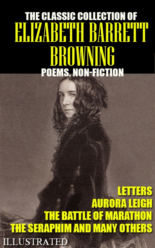 [object Object] «The classic collection of Elizabeth Barrett Browning. Poems. Non-Fiction. Letters. Illustrated», автор Елізабет Барретт Браунінг - фото №1