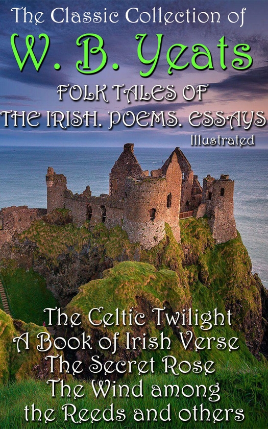 [object Object] «The Сlassic Сollection of  W. B. Yeats. Folk Tales of the Irish. Poems. Essays. Illustrated», автор Уильям Батлер Йейтс - фото №1