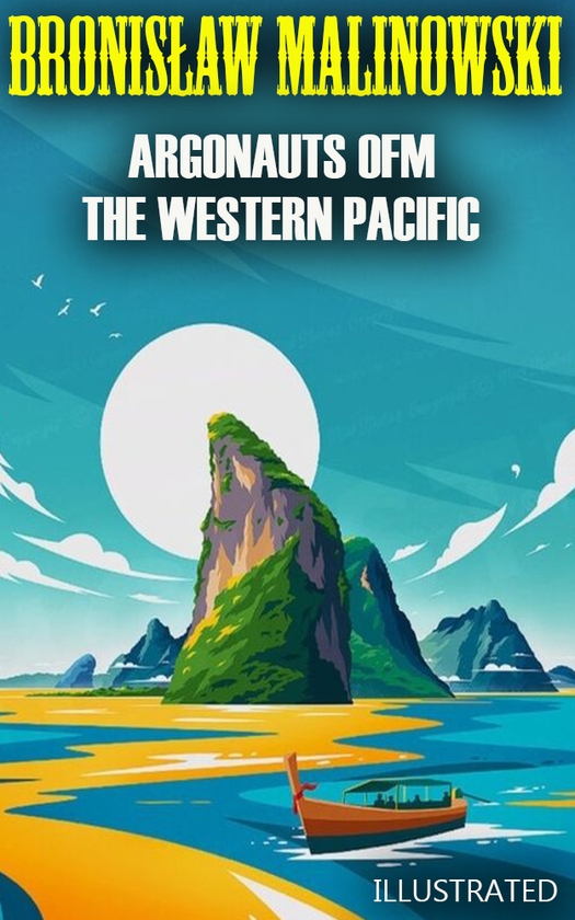 Электронная книга «Argonauts of the Western Pacific. Illustrated», автор Бронислав Малиновский - фото №1
