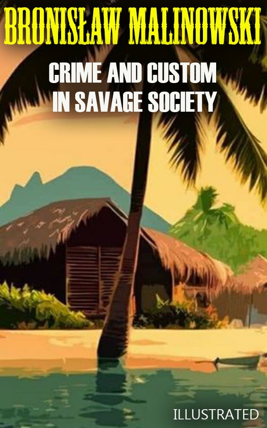 [object Object] «Crime and Custom in Savage Society. Illustrated», автор Бронислав Малиновский - фото №1