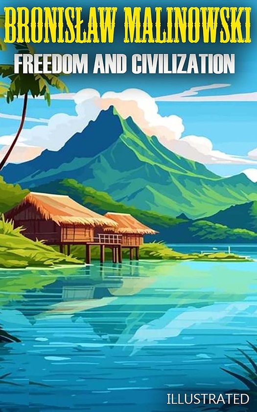 Электронная книга «Freedom and Civilization. Illustrated», автор Бронислав Малиновский - фото №1