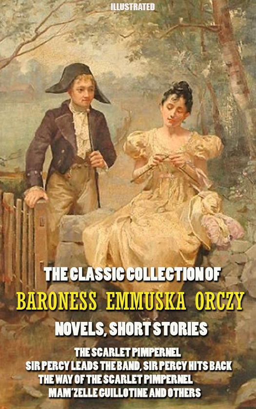 Электронная книга «The Classic Collection of Baroness Emmuska Orczy. Novels, Short Stories. Illustrated», автор Эмма Орци - фото №1