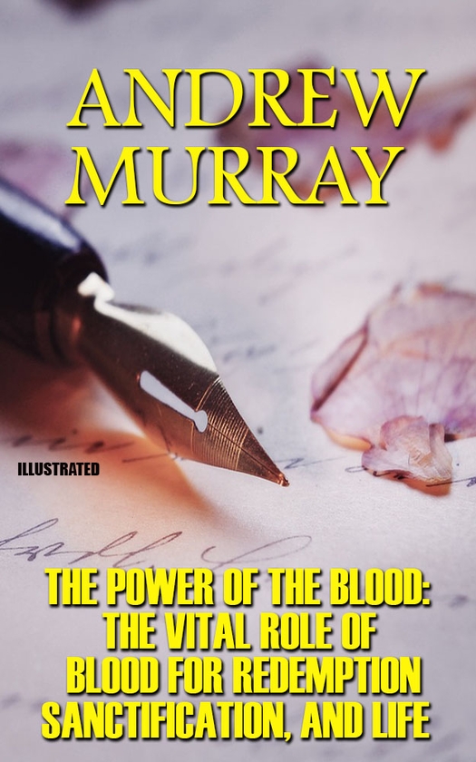[object Object] «The Power Of The Blood: The Vital Role of Blood for Redemption, Sanctification, and Life. Illustrated», автор Ендрю Мюррей - фото №1